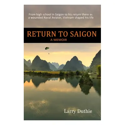 "Return to Saigon: From high school in Saigon to his return there as a wounded Naval Aviator, Vi