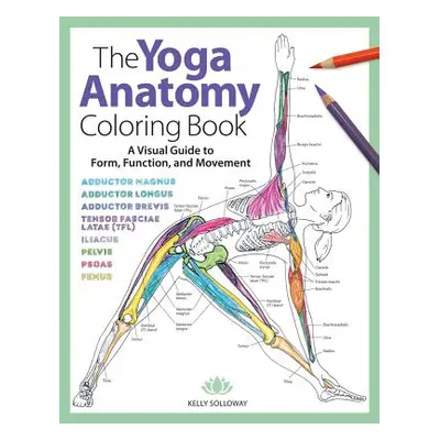 "The Yoga Anatomy Coloring Book, 1: A Visual Guide to Form, Function, and Movement" - "" ("Sollo