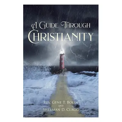 "A Guide Through Christianity" - "" ("Bolin Gene T.")