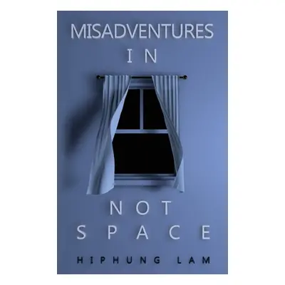 "Misadventures in Not Space" - "" ("Lam Hiphung")