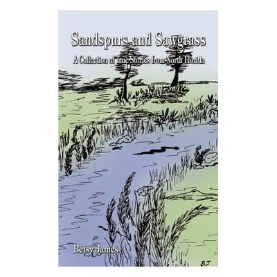 "Sandspurs and Sawgrass: A Collection of True Stories from North Florida" - "" ("James Betsy")