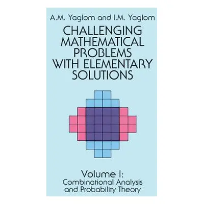 "Challenging Mathematical Problems with Elementary Solutions, Vol. I" - "" ("Yaglom A. M.")