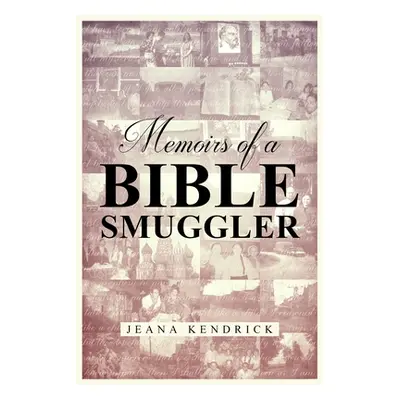 "Memoirs of a Bible Smuggler" - "" ("Kendrick Jeana S.")