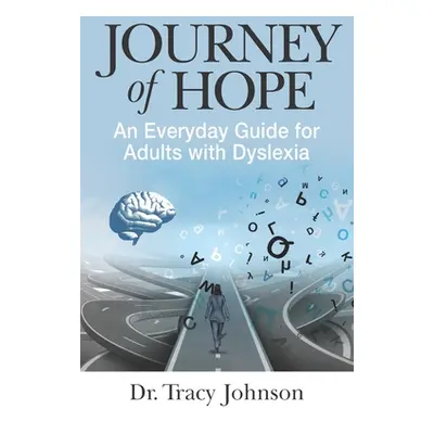 "Journey of Hope: An Everyday Guide for Adults with Dyslexia" - "" ("Johnson Tracy")