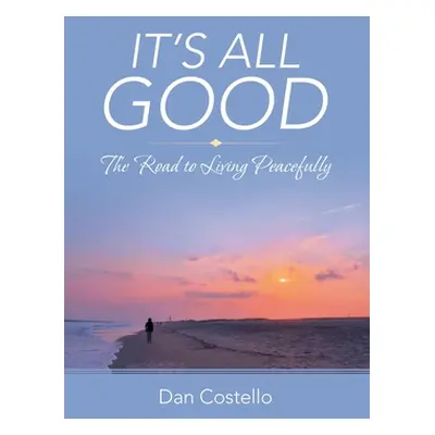 "It's All Good: The Road to Living Peacefully" - "" ("Costello Dan")