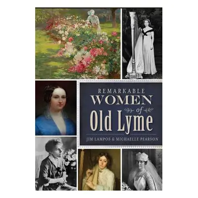 "Remarkable Women of Old Lyme" - "" ("Pearson Michaelle")