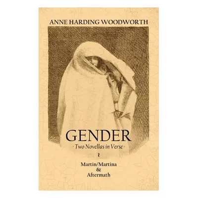 "Gender: Two Novellas in Verse" - "" ("Woodworth Anne Harding")