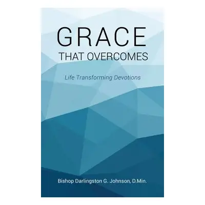 "Grace That Overcomes" - "" ("D. Min Bishop Darlingston G. Johnson")