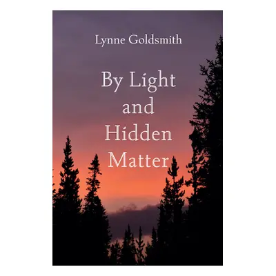 "By Light and Hidden Matter" - "" ("Goldsmith Lynne")