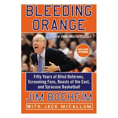 "Bleeding Orange: Fifty Years of Blind Referees, Screaming Fans, Beasts of the East, and Syracus