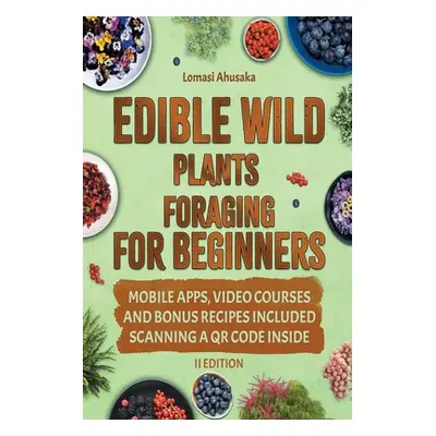 "Edible Wild Plants Foraging For Beginners: Unravel the Art of Identifying and Responsibly Harve