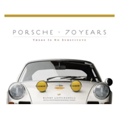 "Porsche 70 Years: There Is No Substitute" - "" ("Leffingwell Randy")