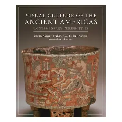 "Visual Culture of the Ancient Americas: Contemporary Perspectives" - "" ("Finegold Andrew")