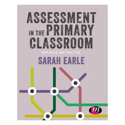 "Assessment in the Primary Classroom: Principles and Practice" - "" ("Earle Sarah")