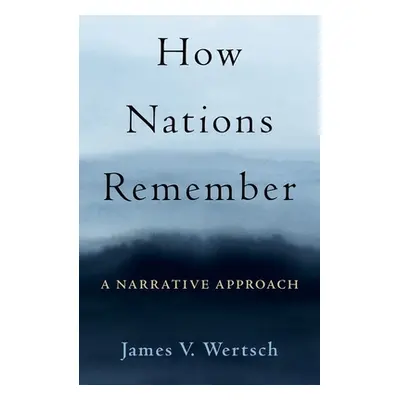 "How Nations Remember: A Narrative Approach" - "" ("Wertsch James V.")