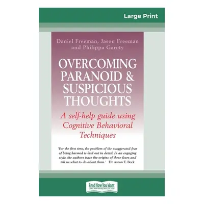 "Overcoming Paranoid & Suspicious Thoughts (16pt Large Print Edition)" - "" ("Freeman Daniel")