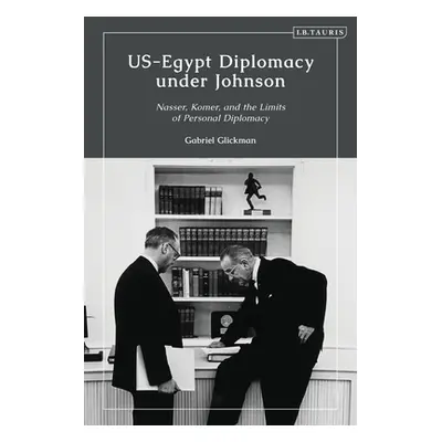 "US-Egypt Diplomacy under Johnson: Nasser, Komer, and the Limits of Personal Diplomacy" - "" ("G