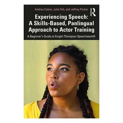 "Experiencing Speech: A Skills-Based, Panlingual Approach to Actor Training: A Beginner's Guide 