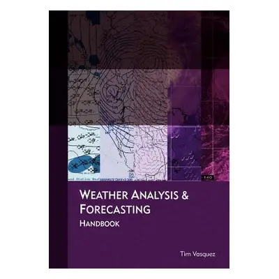 "Weather Analysis and Forecasting Handbook" - "" ("Vasquez Tim")