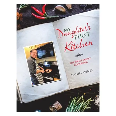 "My Daughter's First Kitchen: The Wines Family Cookbook" - "" ("Wines Daniel")