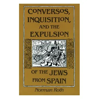 "Conversos, Inquisition, and the Expulsion of the Jews from Spain" - "" ("Roth Norman")