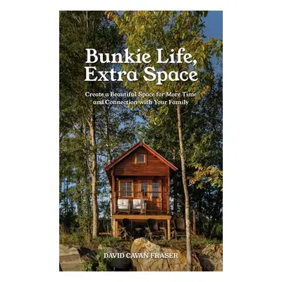 "Bunkie Life, Extra Space: Create a Beautiful Space for More Time and Connection with Your Famil