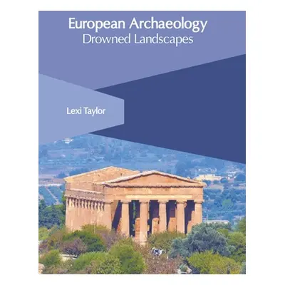 "European Archaeology: Drowned Landscapes" - "" ("Taylor Lexi")