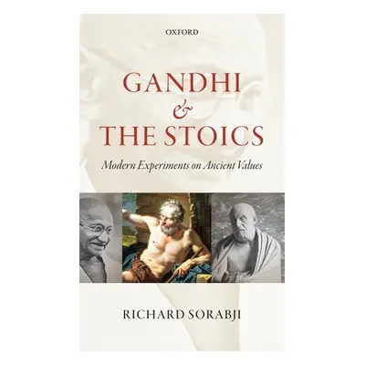 "Gandhi and the Stoics: Modern Experiments on Ancient Values" - "" ("Sorabji Richard")