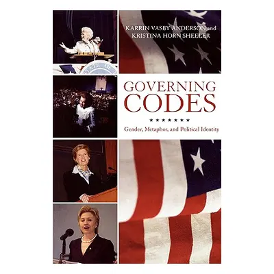 "Governing Codes: Gender, Metaphor, and Political Identity" - "" ("Anderson Karrin Vasby")