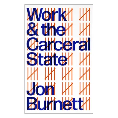 "Work and the Carceral State" - "" ("Burnett Jon")