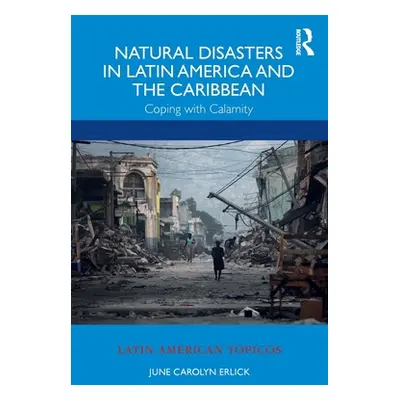 "Natural Disasters in Latin America and the Caribbean: Coping with Calamity" - "" ("Erlick June 