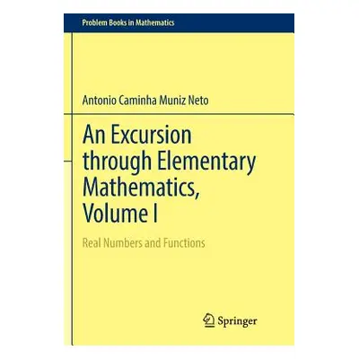 "An Excursion Through Elementary Mathematics, Volume I: Real Numbers and Functions" - "" ("Camin