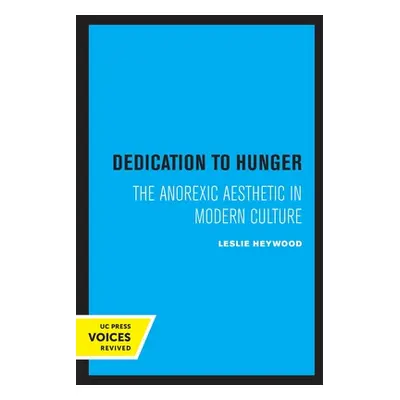 "Dedication to Hunger: The Anorexic Aesthetic in Modern Culture" - "" ("Heywood Leslie")