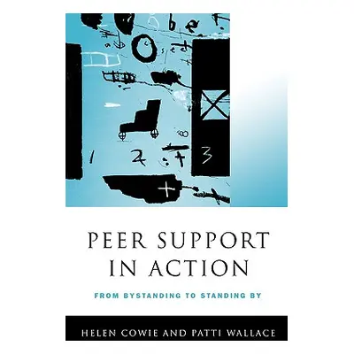 "Peer Support in Action: From Bystanding to Standing by" - "" ("Cowie Helen")