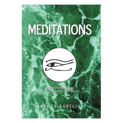 "Meditations: Book of Knowledge and Philosophy Handbook" - "" ("Aurelius Marcus")