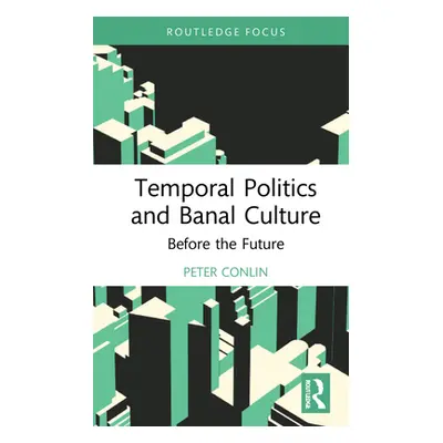 "Temporal Politics and Banal Culture: Before the Future" - "" ("Conlin Peter")