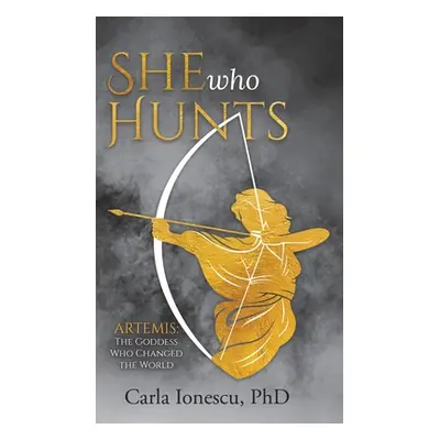 "She Who Hunts: Artemis: The Goddess Who Changed the World" - "" ("Ionescu Carla")