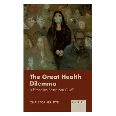 "The Great Health Dilemma: Is Prevention Better Than Cure?" - "" ("Dye Christopher")