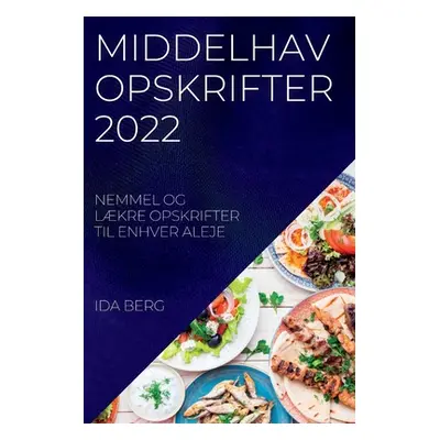 "Middelhav Opskrifter 2022: Nemmel Og Lkre Opskrifter Til Enhver Aleje" - "" ("Berg Ida")