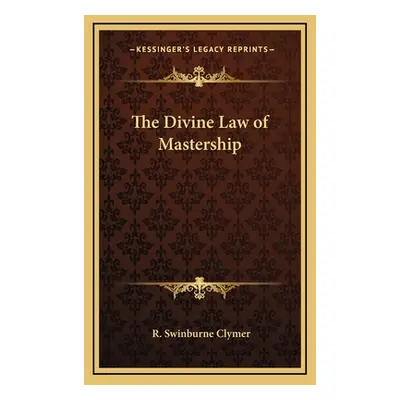 "The Divine Law of Mastership" - "" ("Clymer R. Swinburne")