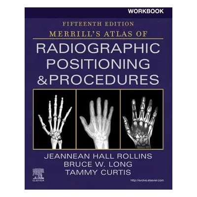 "Workbook for Merrill's Atlas of Radiographic Positioning and Procedures" - ""