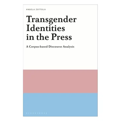 "Transgender Identities in the Press: A Corpus-based Discourse Analysis" - "" ("Zottola Angela")