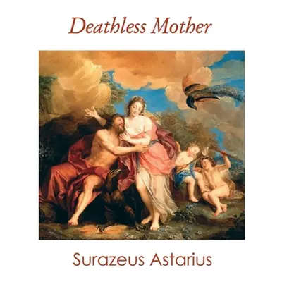 "Deathless Mother" - "" ("Astarius Surazeus")