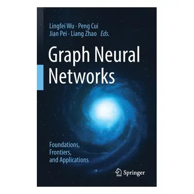 "Graph Neural Networks: Foundations, Frontiers, and Applications" - "" ("Wu Lingfei")