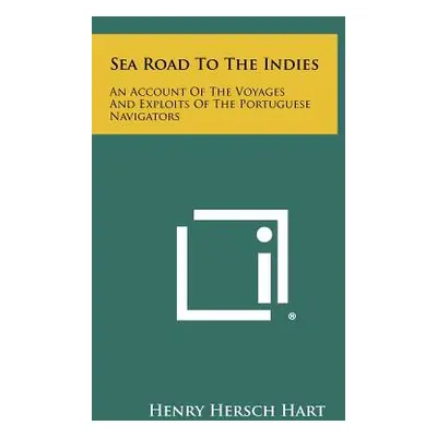 "Sea Road To The Indies: An Account Of The Voyages And Exploits Of The Portuguese Navigators" - 