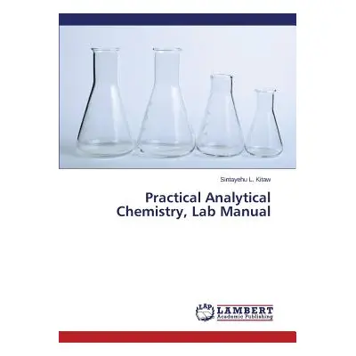 "Practical Analytical Chemistry, Lab Manual" - "" ("L. Kitaw Sintayehu")