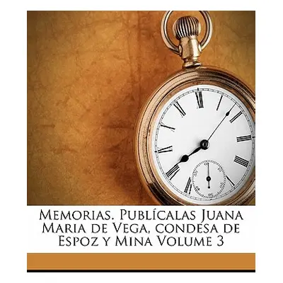 "Memorias. Publcalas Juana Maria de Vega, condesa de Espoz y Mina Volume 3" - "" ("Espoz Y. Mina