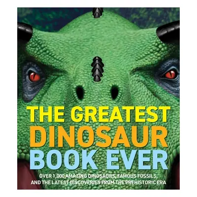 "Dinosaur World: Over 1,200 Amazing Dinosaurs, Famous Fossils, and the Latest Discoveries from t