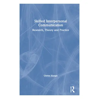 "Skilled Interpersonal Communication: Research, Theory and Practice" - "" ("Hargie Owen")