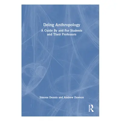 "Doing Anthropology: A Guide By and For Students and Their Professors" - "" ("Dennis Simone")